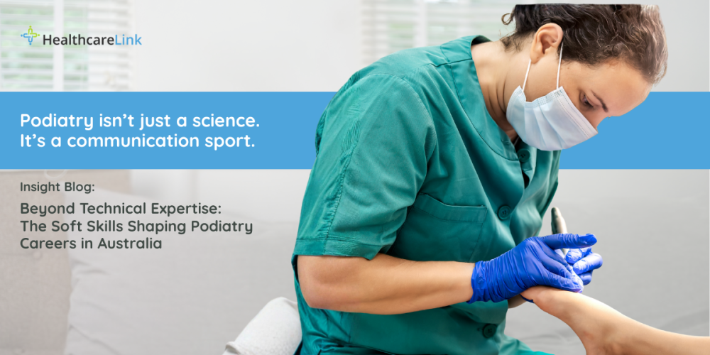 Beyond Technical Expertise: The Soft Skills Shaping Podiatry Careers in Australia